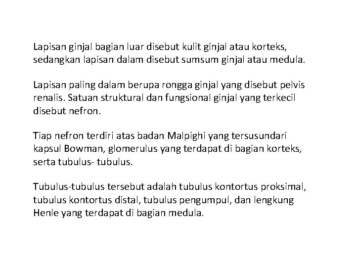 Lapisan ginjal bagian luar disebut kulit ginjal atau korteks, sedangkan lapisan dalam disebut sumsum