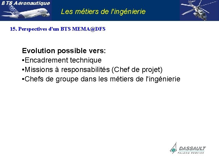 BTS Aéronautique Les métiers de l'ingénierie 15. Perspectives d'un BTS MEMA@DFS Evolution possible vers: