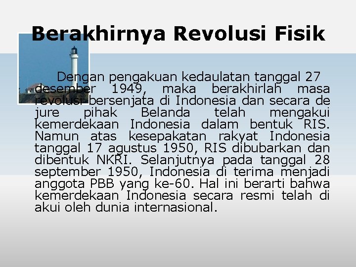 Berakhirnya Revolusi Fisik Dengan pengakuan kedaulatan tanggal 27 desember 1949, maka berakhirlah masa revolusi