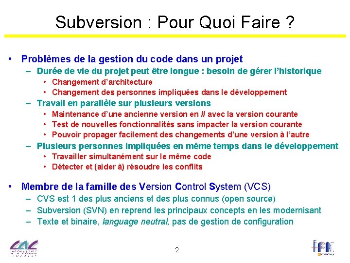 Subversion : Pour Quoi Faire ? • Problèmes de la gestion du code dans