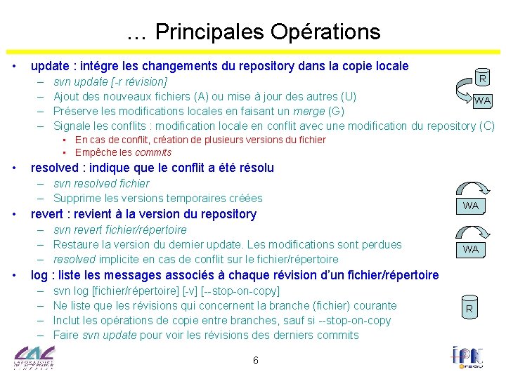 … Principales Opérations • update : intégre les changements du repository dans la copie