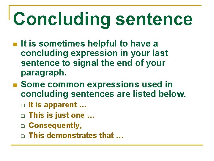 Concluding sentence n n It is sometimes helpful to have a concluding expression in