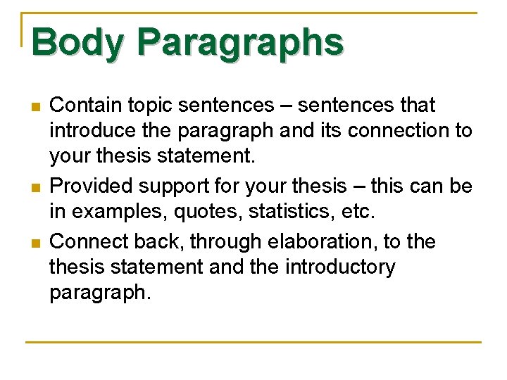 Body Paragraphs n n n Contain topic sentences – sentences that introduce the paragraph