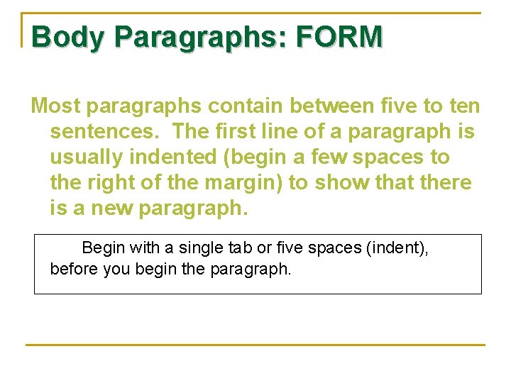 Body Paragraphs: FORM Most paragraphs contain between five to ten sentences. The first line