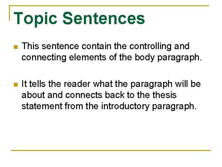 Topic Sentences n This sentence contain the controlling and connecting elements of the body