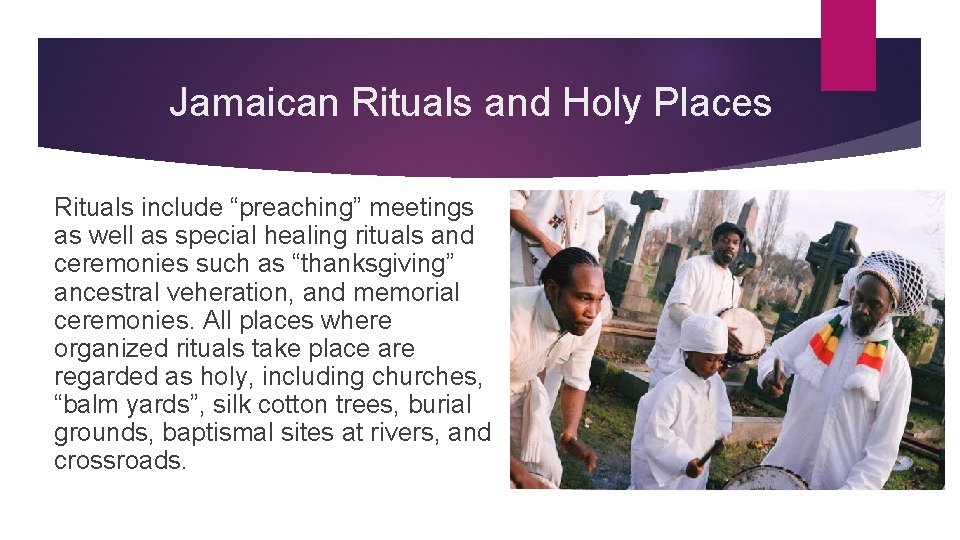 Jamaican Rituals and Holy Places Rituals include “preaching” meetings as well as special healing