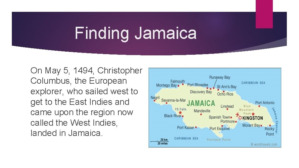 Finding Jamaica On May 5, 1494, Christopher Columbus, the European explorer, who sailed west