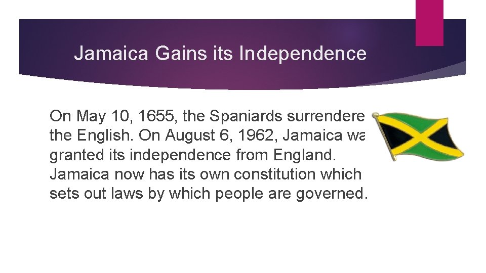 Jamaica Gains its Independence On May 10, 1655, the Spaniards surrendered to the English.