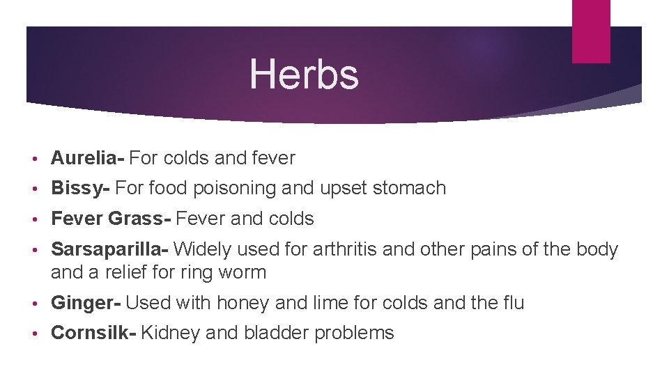 Herbs • Aurelia- For colds and fever • Bissy- For food poisoning and upset