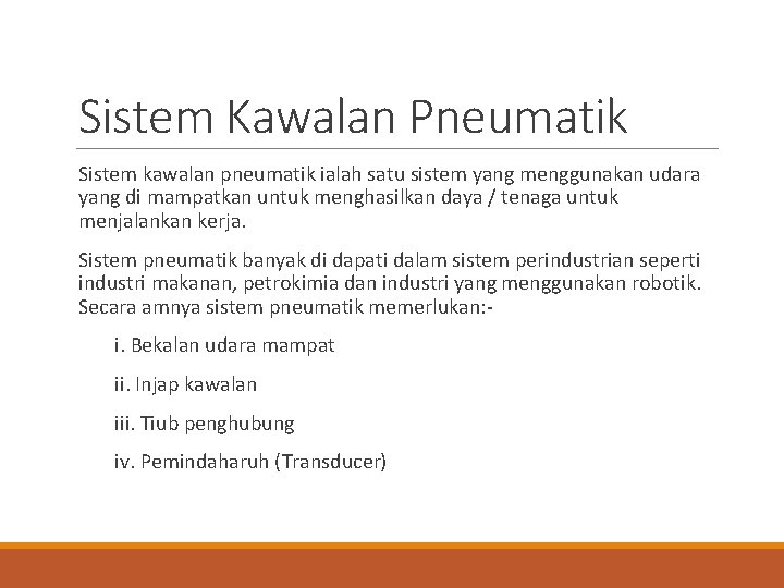 Sistem Kawalan Pneumatik Sistem kawalan pneumatik ialah satu sistem yang menggunakan udara yang di