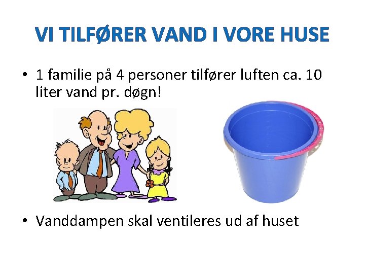 VI TILFØRER VAND I VORE HUSE • 1 familie på 4 personer tilfører luften