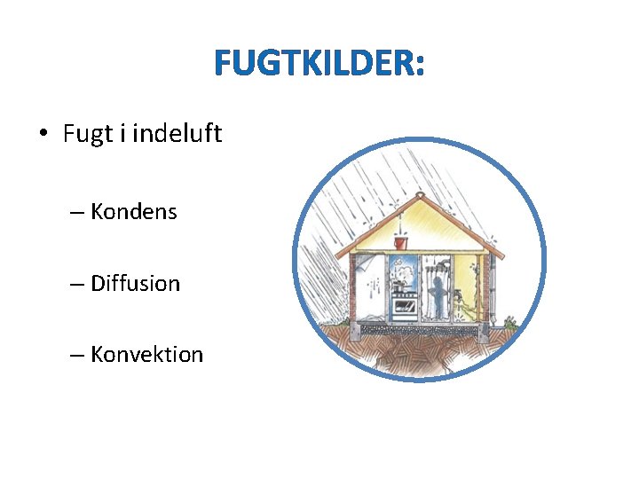 FUGTKILDER: • Fugt i indeluft – Kondens – Diffusion – Konvektion 