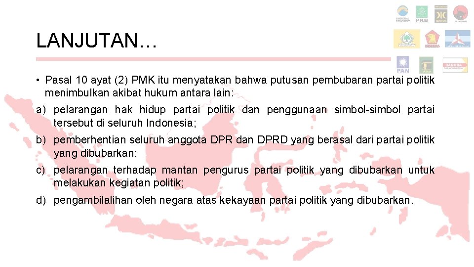 LANJUTAN… • Pasal 10 ayat (2) PMK itu menyatakan bahwa putusan pembubaran partai politik