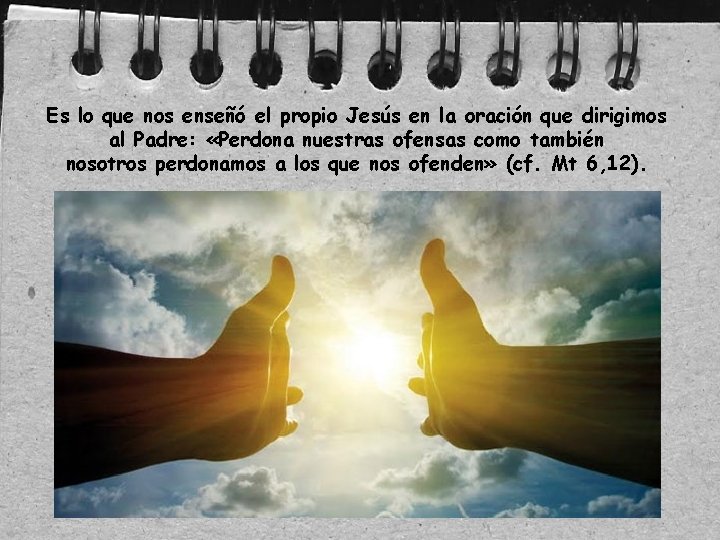 Es lo que nos enseñó el propio Jesús en la oración que dirigimos al