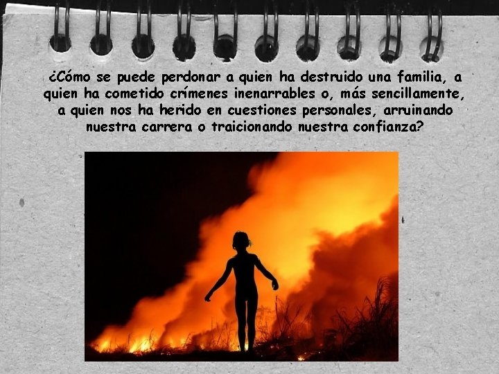 ¿Cómo se puede perdonar a quien ha destruido una familia, a quien ha cometido