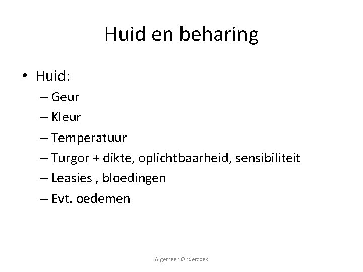 Huid en beharing • Huid: – Geur – Kleur – Temperatuur – Turgor +