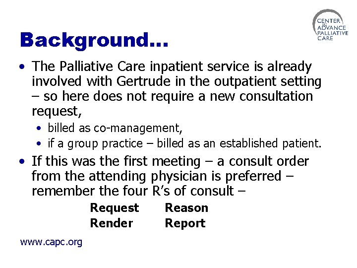Background… • The Palliative Care inpatient service is already involved with Gertrude in the
