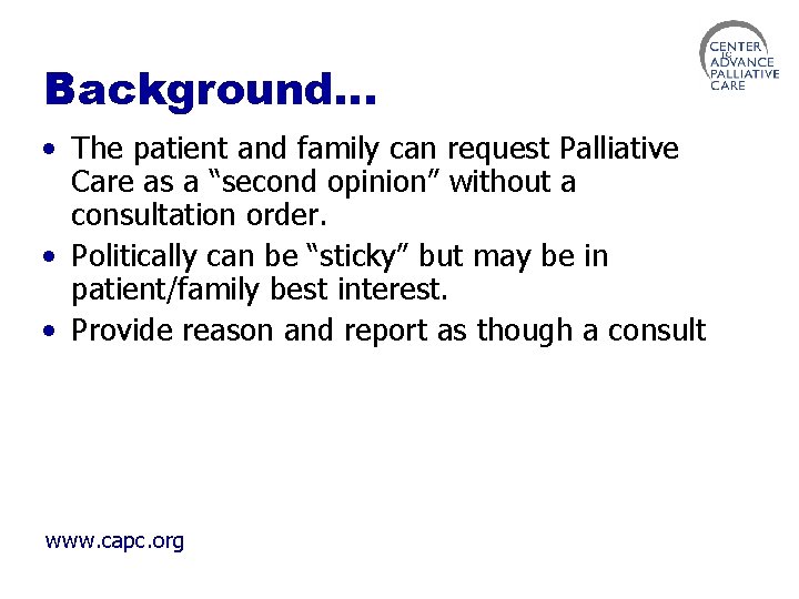 Background… • The patient and family can request Palliative Care as a “second opinion”