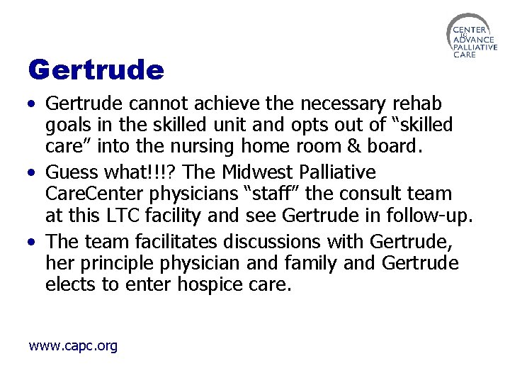 Gertrude • Gertrude cannot achieve the necessary rehab goals in the skilled unit and