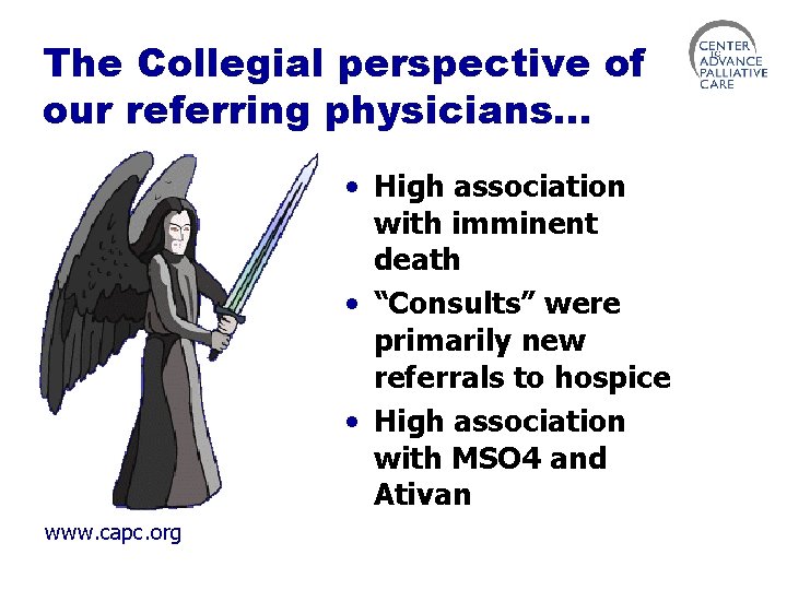 The Collegial perspective of our referring physicians… • High association with imminent death •