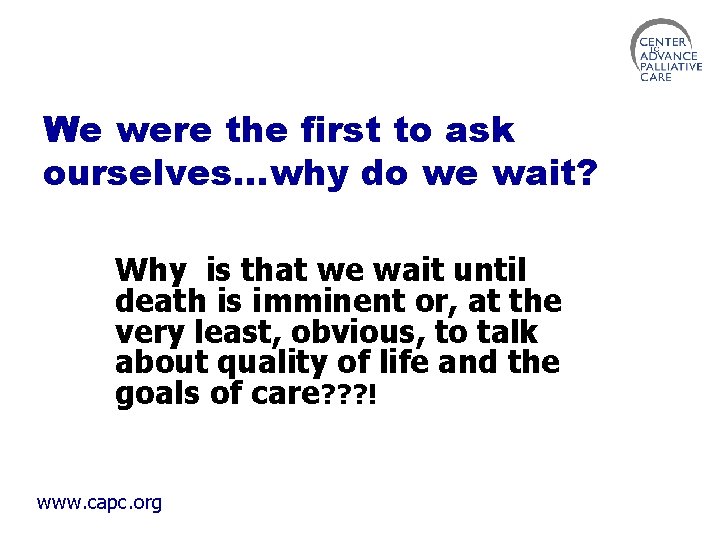 We were the first to ask ourselves…why do we wait? Why is that we