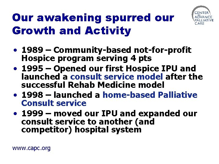 Our awakening spurred our Growth and Activity • 1989 – Community-based not-for-profit Hospice program