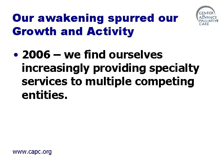 Our awakening spurred our Growth and Activity • 2006 – we find ourselves increasingly