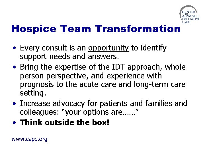 Hospice Team Transformation • Every consult is an opportunity to identify support needs and