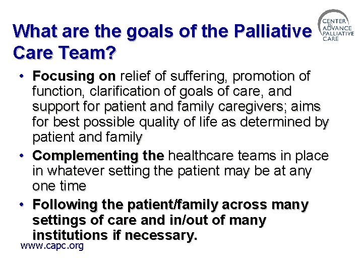 What are the goals of the Palliative Care Team? • Focusing on relief of