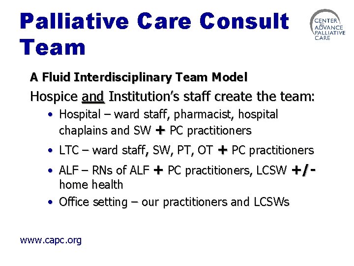 Palliative Care Consult Team A Fluid Interdisciplinary Team Model Hospice and Institution’s staff create