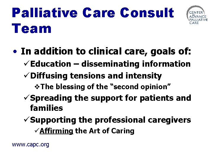 Palliative Care Consult Team • In addition to clinical care, goals of: üEducation –