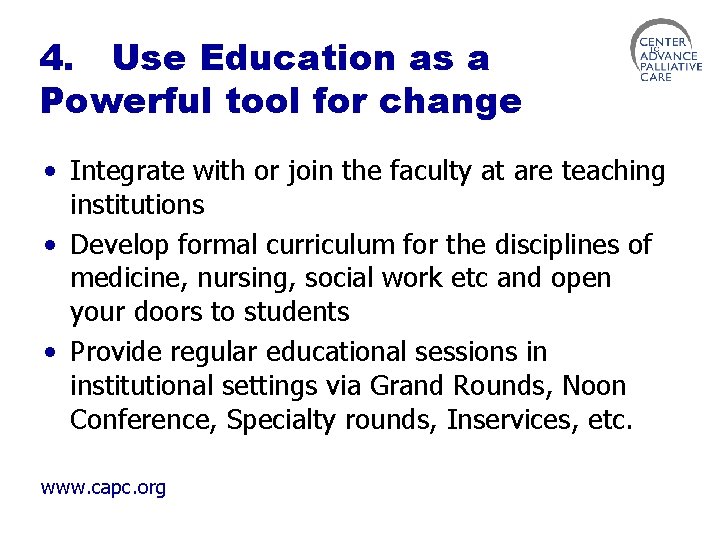 4. Use Education as a Powerful tool for change • Integrate with or join
