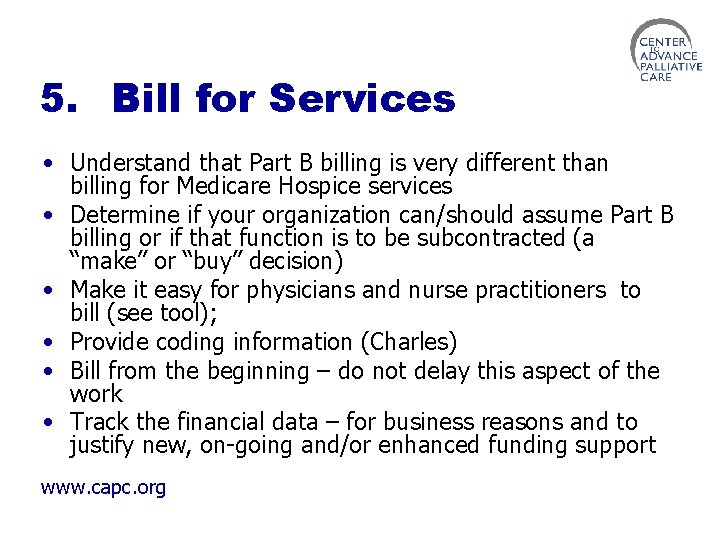 5. Bill for Services • Understand that Part B billing is very different than