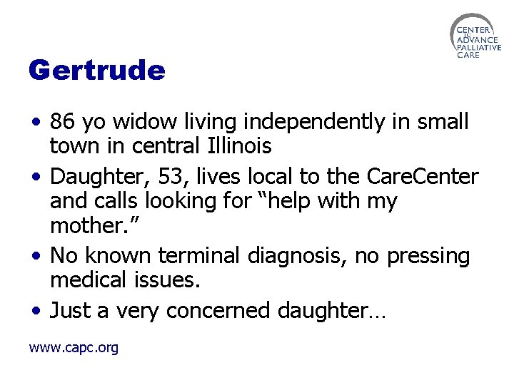 Gertrude • 86 yo widow living independently in small town in central Illinois •