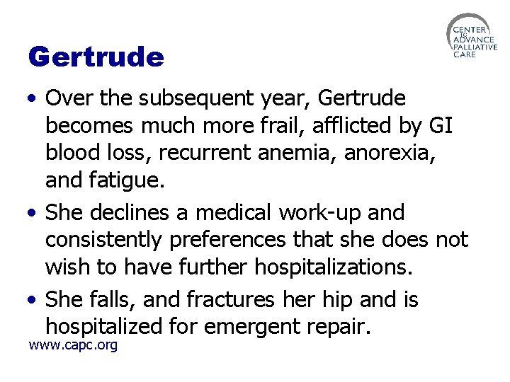 Gertrude • Over the subsequent year, Gertrude becomes much more frail, afflicted by GI
