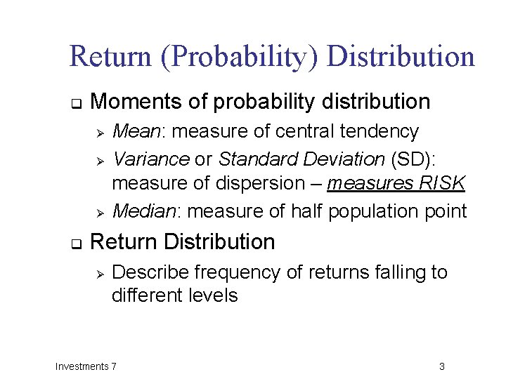 Return (Probability) Distribution q Moments of probability distribution Ø Ø Ø q Mean: measure