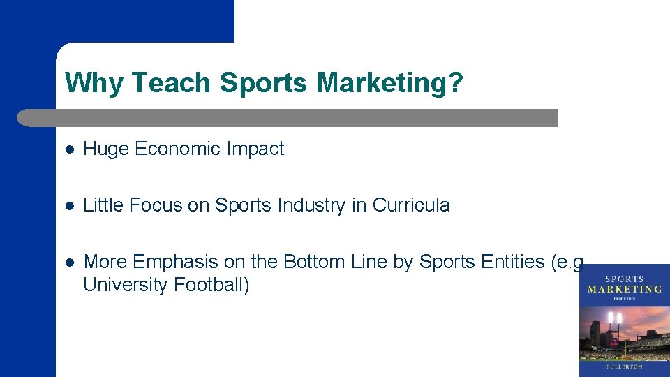 Why Teach Sports Marketing? l Huge Economic Impact l Little Focus on Sports Industry