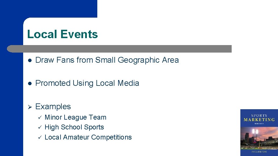 Local Events l Draw Fans from Small Geographic Area l Promoted Using Local Media