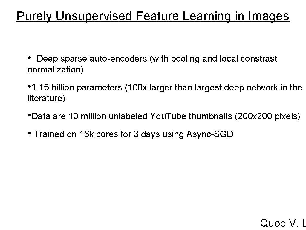 Purely Unsupervised Feature Learning in Images • Deep sparse auto-encoders (with pooling and local Purely Unsupervised Feature Learning in Images • Deep sparse auto-encoders (with pooling and local