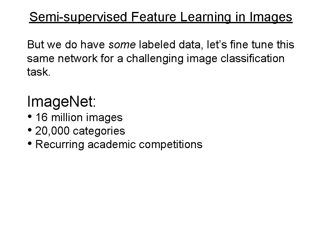 Semi-supervised Feature Learning in Images But we do have some labeled data, let’s fine Semi-supervised Feature Learning in Images But we do have some labeled data, let’s fine