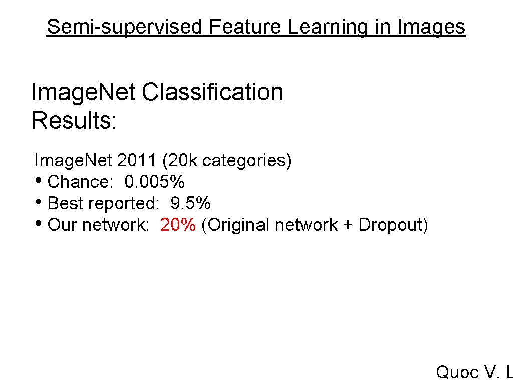 Semi-supervised Feature Learning in Images Image. Net Classification Results: Image. Net 2011 (20 k Semi-supervised Feature Learning in Images Image. Net Classification Results: Image. Net 2011 (20 k