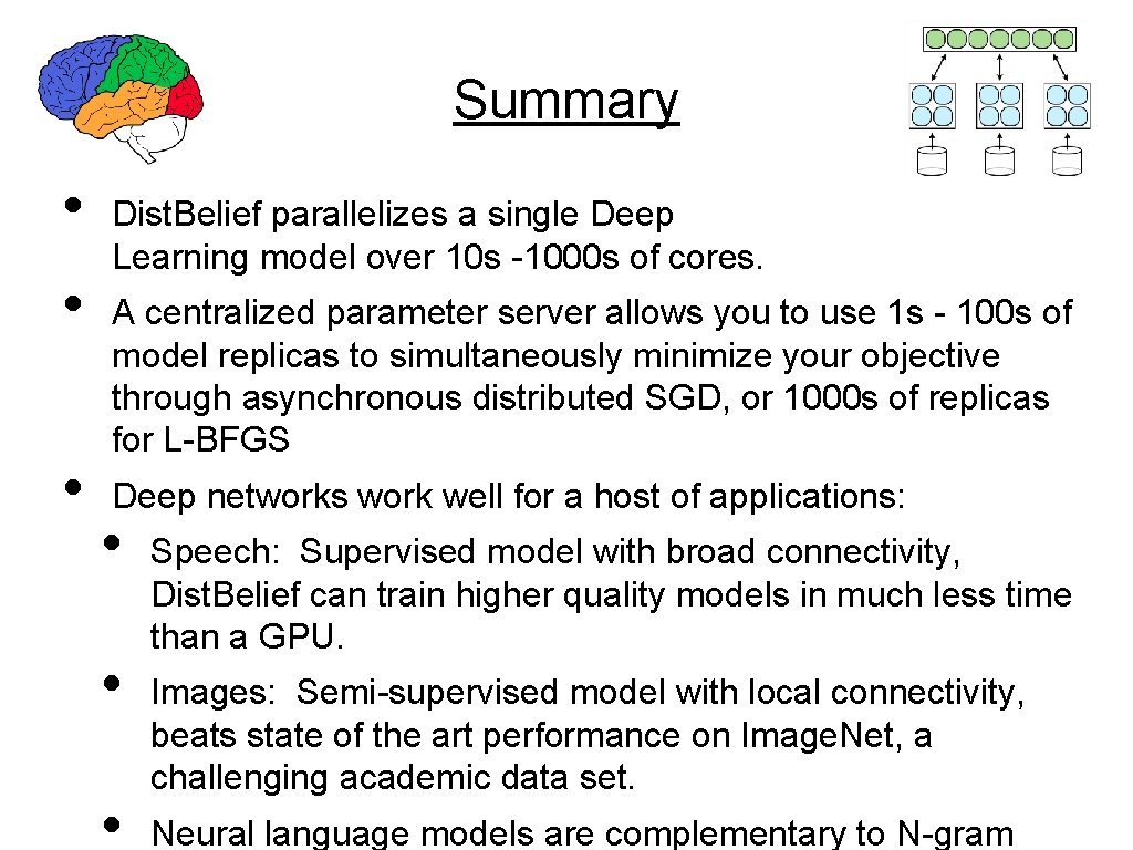 Summary • • • Dist. Belief parallelizes a single Deep Learning model over 10 Summary • • • Dist. Belief parallelizes a single Deep Learning model over 10