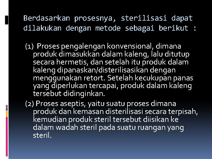 Berdasarkan prosesnya, sterilisasi dapat dilakukan dengan metode sebagai berikut : (1) Proses pengalengan konvensional,