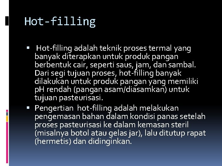 Hot-filling adalah teknik proses termal yang banyak diterapkan untuk produk pangan berbentuk cair, seperti