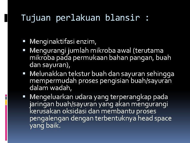 Tujuan perlakuan blansir : Menginaktifasi enzim, Mengurangi jumlah mikroba awal (terutama mikroba pada permukaan