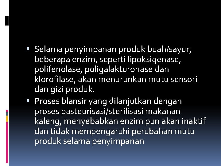  Selama penyimpanan produk buah/sayur, beberapa enzim, seperti lipoksigenase, polifenolase, poligalakturonase dan klorofilase, akan