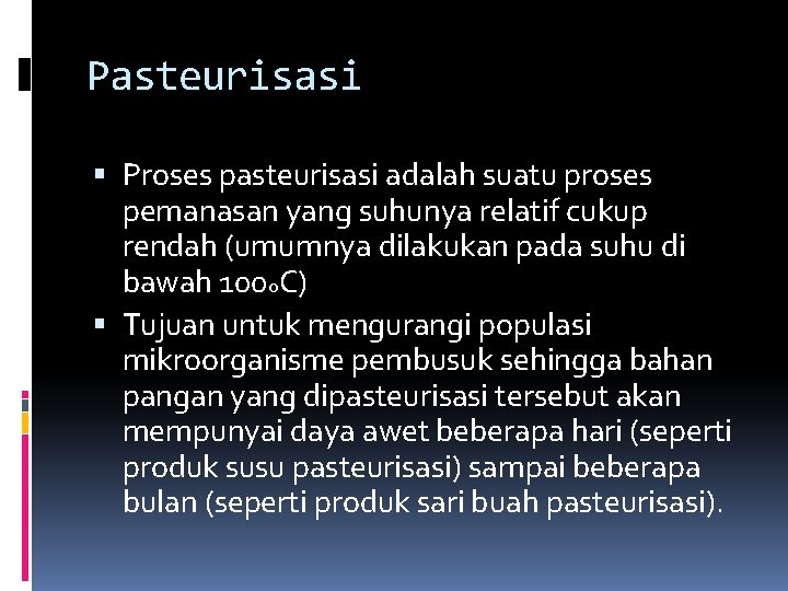 Pasteurisasi Proses pasteurisasi adalah suatu proses pemanasan yang suhunya relatif cukup rendah (umumnya dilakukan