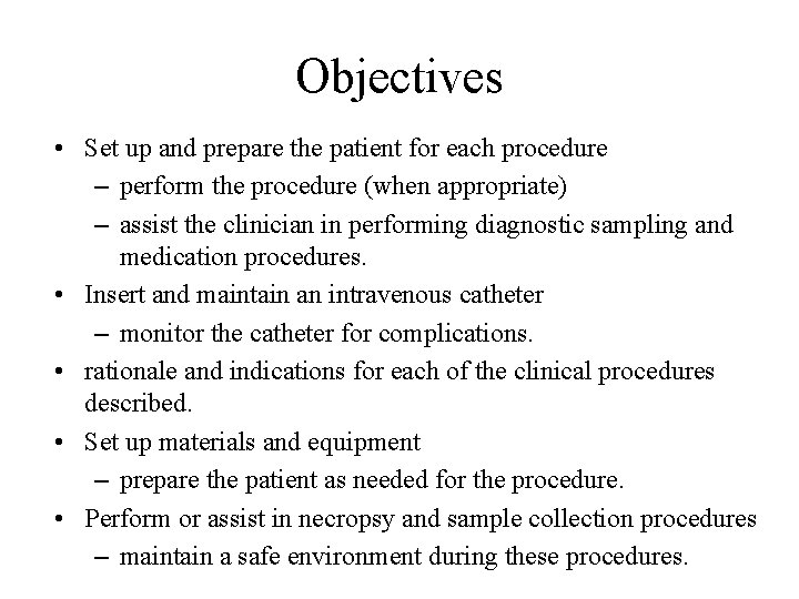 Objectives • Set up and prepare the patient for each procedure – perform the