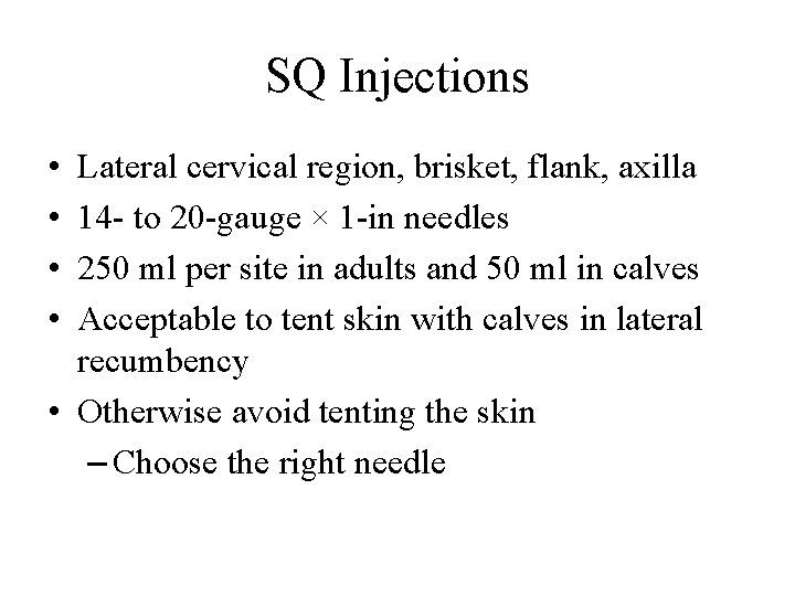 SQ Injections • • Lateral cervical region, brisket, flank, axilla 14 - to 20