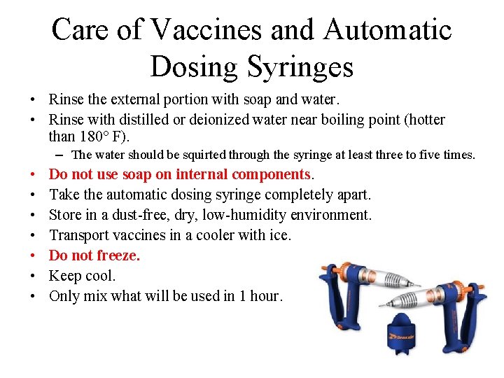 Care of Vaccines and Automatic Dosing Syringes • Rinse the external portion with soap
